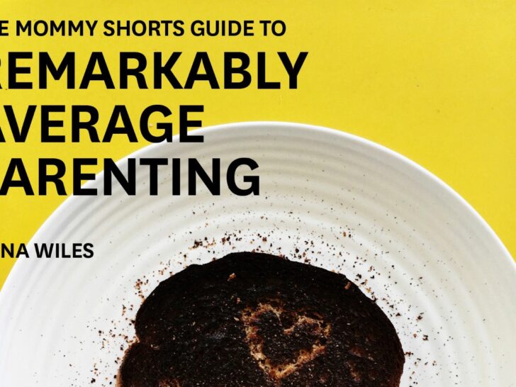 The Mommy Shorts Guide to Remarkably Average Parenting