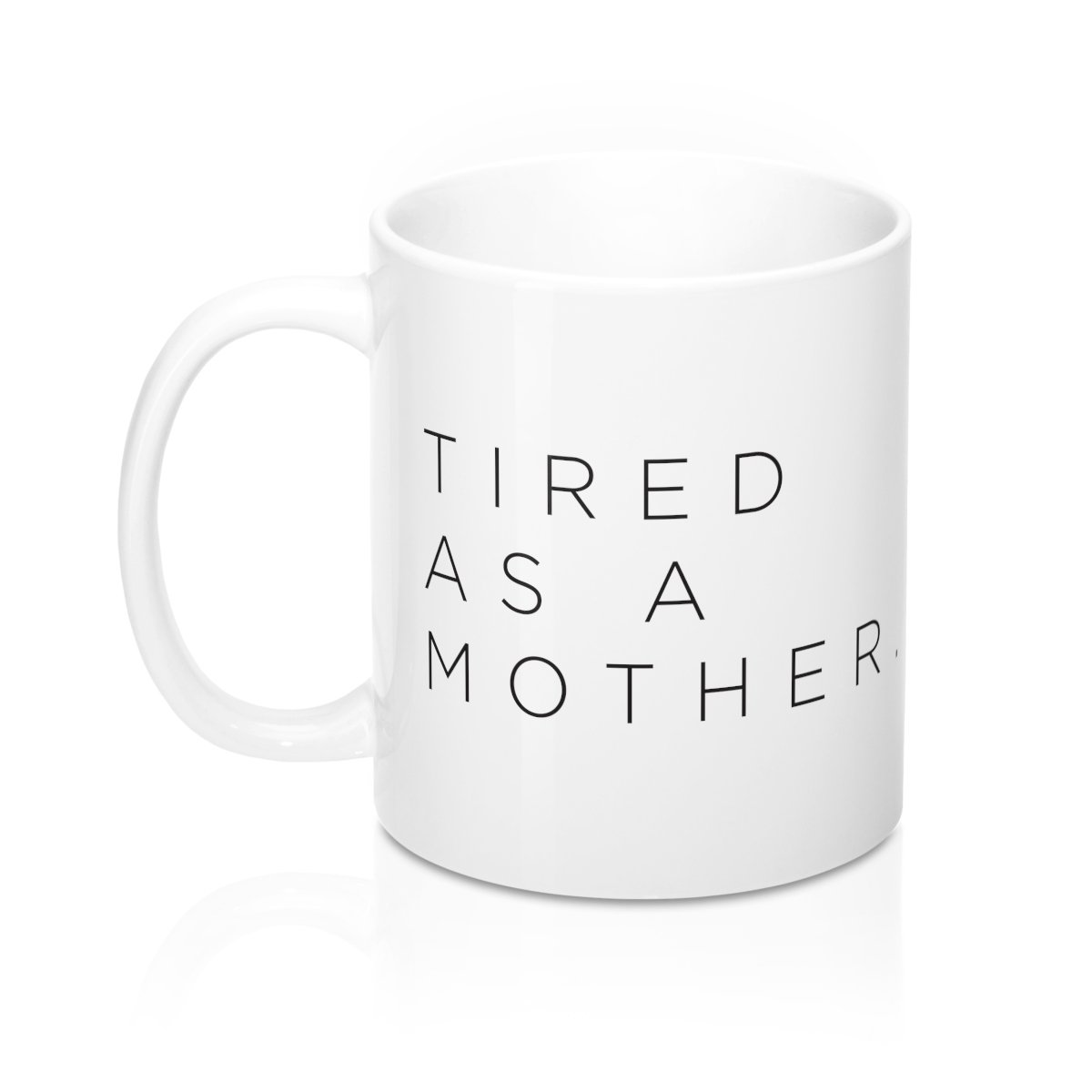 Tired as a Mother Ceramic Mug